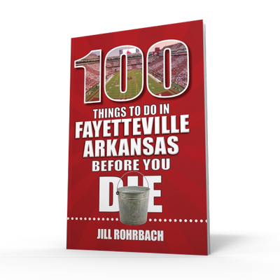 100 Things to Do in Fayetteville, Arkansas, Before You Die