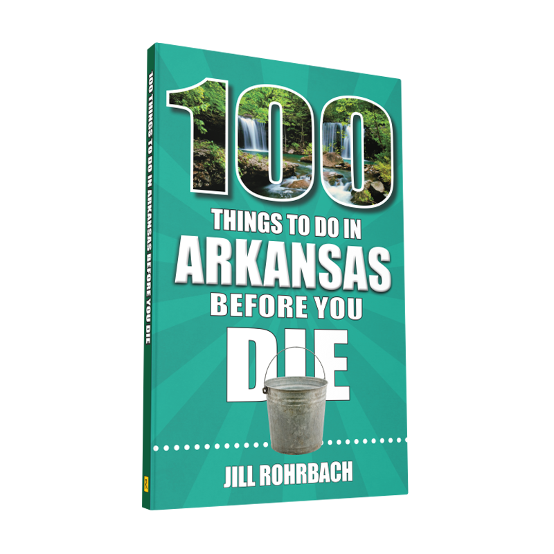 100 Things to Do in Arkansas Before You Die