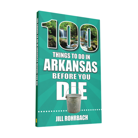 100 Things to Do in Arkansas Before You Die