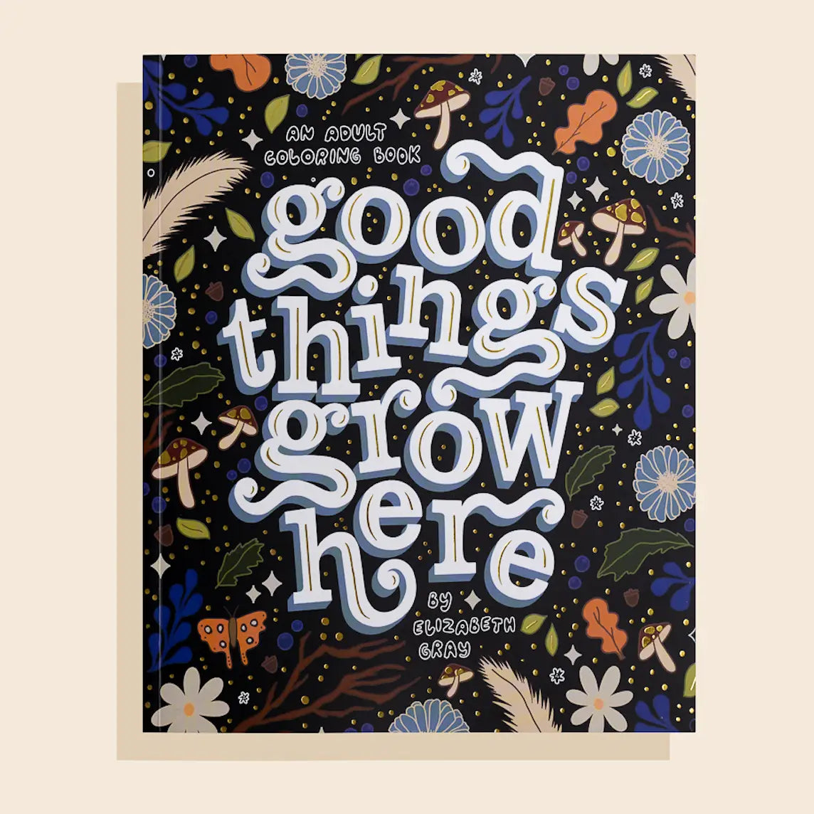 Good Things Grow Here Adult Coloring Book